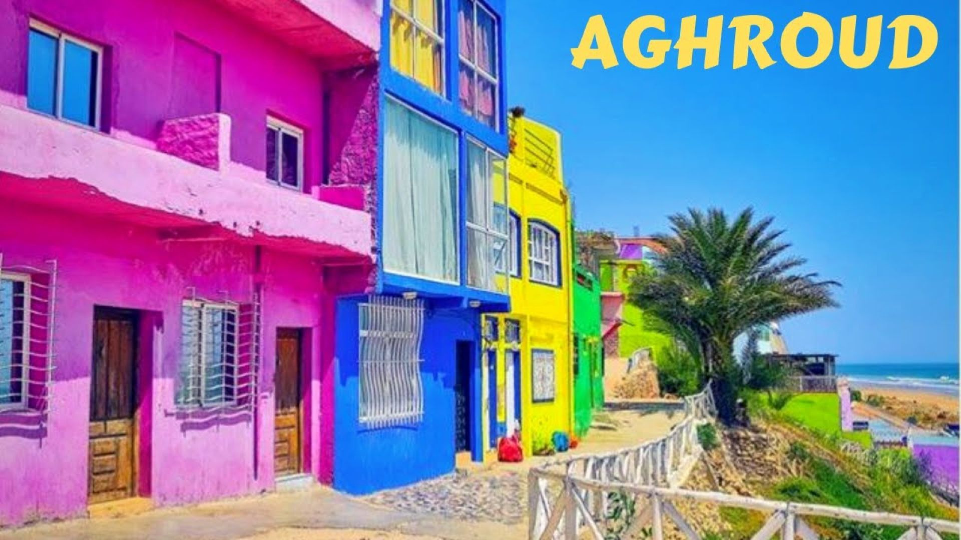 AGHROUD ｜｜ Le village le plus coloré du Maroc (EXTRA HD)